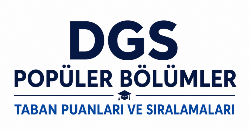 DGS Popüler Bölümler 2026 Taban Puanları ve Sıralamaları
